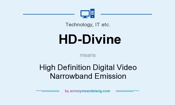 What does HD-Divine mean? It stands for High Definition Digital Video Narrowband Emission