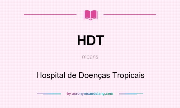 What does HDT mean? It stands for Hospital de Doenças Tropicais