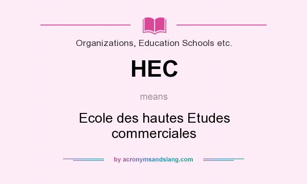 What does HEC mean? It stands for Ecole des hautes Etudes commerciales