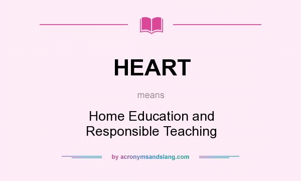 What does HEART mean? It stands for Home Education and Responsible Teaching