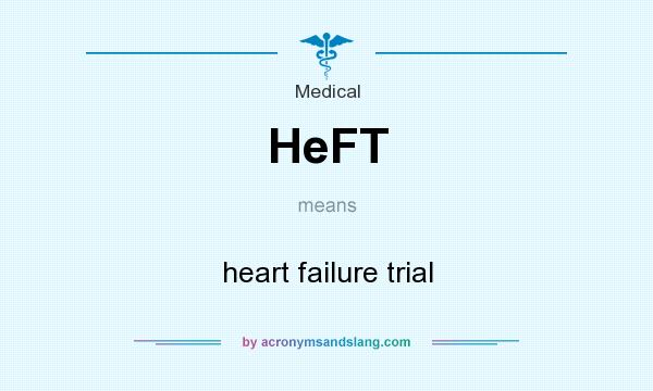 What does HeFT mean? It stands for heart failure trial