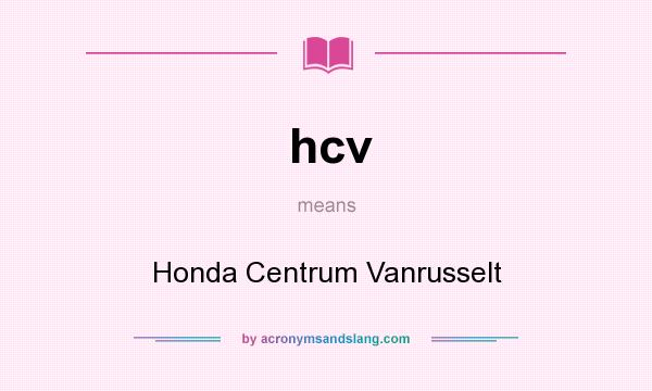 What does hcv mean? It stands for Honda Centrum Vanrusselt