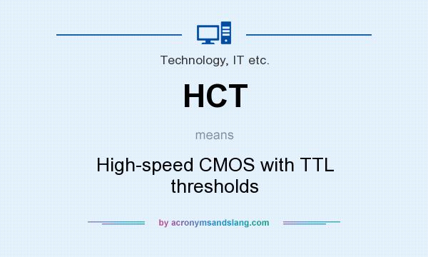 What does HCT mean? It stands for High-speed CMOS with TTL thresholds