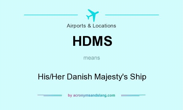 What does HDMS mean? It stands for His/Her Danish Majesty`s Ship