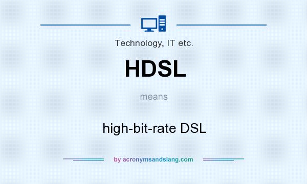 What does HDSL mean? It stands for high-bit-rate DSL