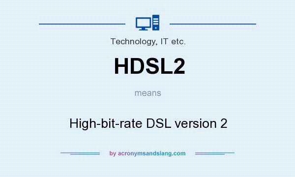 What does HDSL2 mean? It stands for High-bit-rate DSL version 2