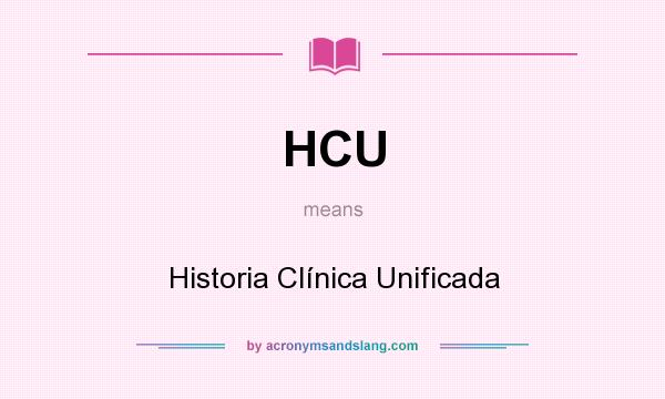 What does HCU mean? It stands for Historia Clínica Unificada