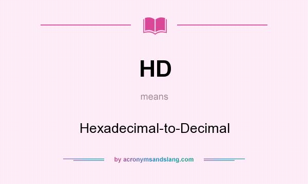 What does HD mean? It stands for Hexadecimal-to-Decimal