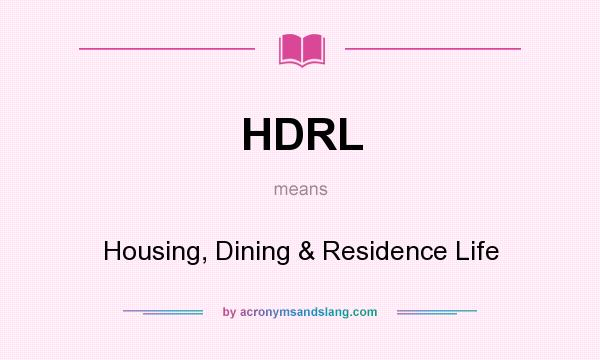 What does HDRL mean? It stands for Housing, Dining & Residence Life