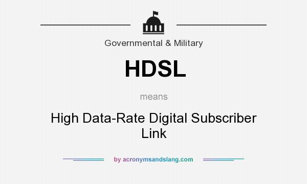 What does HDSL mean? It stands for High Data-Rate Digital Subscriber Link