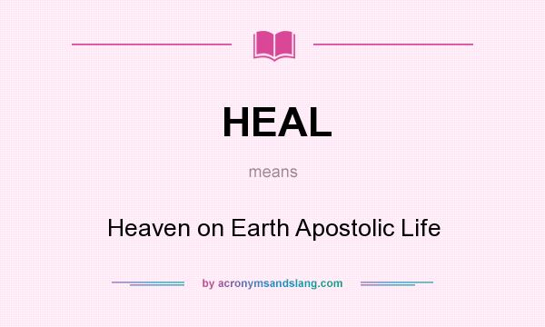 What does HEAL mean? It stands for Heaven on Earth Apostolic Life