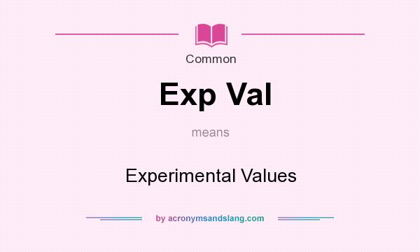 What does Exp Val mean? It stands for Experimental Values
