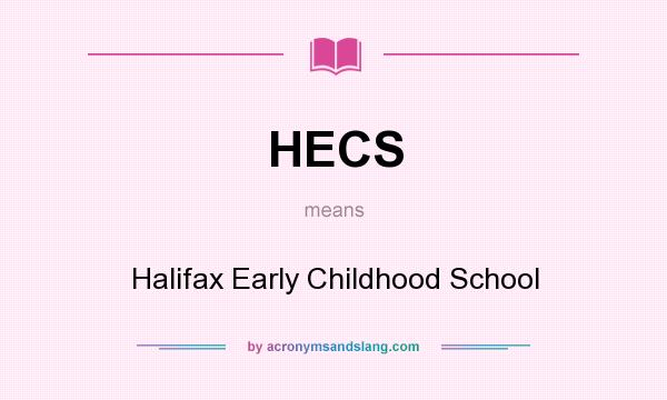 What does HECS mean? It stands for Halifax Early Childhood School