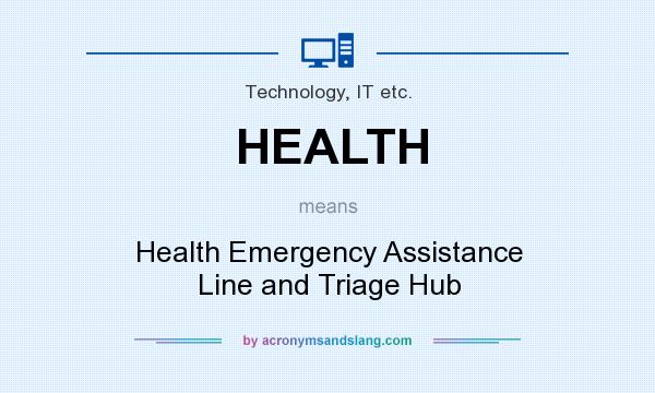 What does HEALTH mean? It stands for Health Emergency Assistance Line and Triage Hub