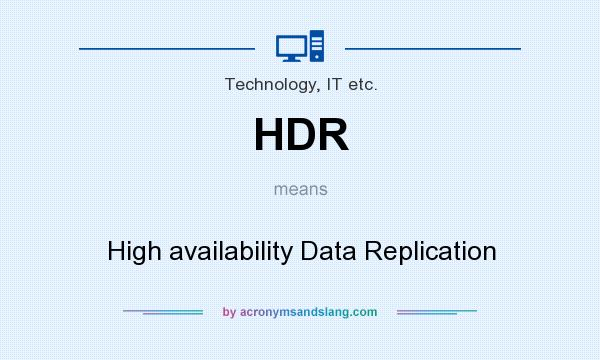 What does HDR mean? It stands for High availability Data Replication