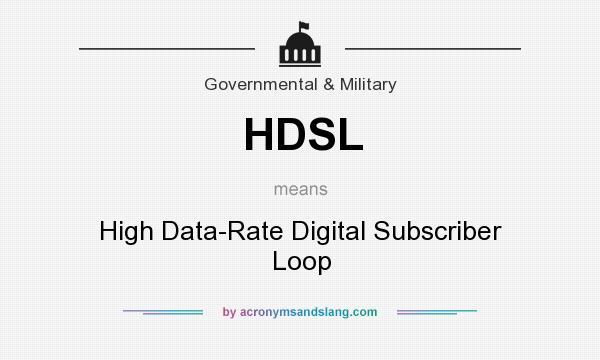 What does HDSL mean? It stands for High Data-Rate Digital Subscriber Loop