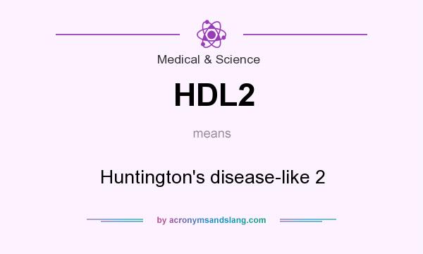 What does HDL2 mean? It stands for Huntington`s disease-like 2