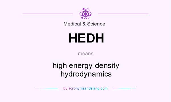 What does HEDH mean? It stands for high energy-density hydrodynamics