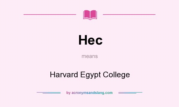 What does Hec mean? It stands for Harvard Egypt College