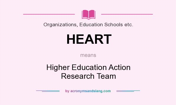 What does HEART mean? It stands for Higher Education Action Research Team