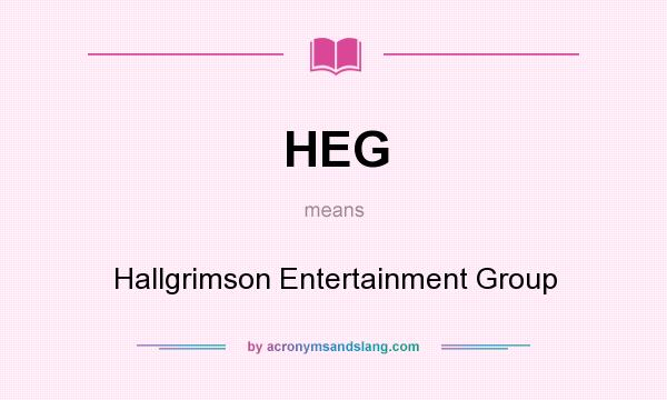What does HEG mean? It stands for Hallgrimson Entertainment Group
