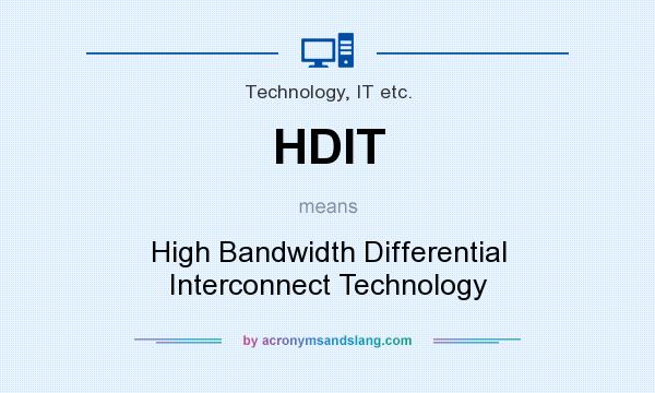 What does HDIT mean? It stands for High Bandwidth Differential Interconnect Technology