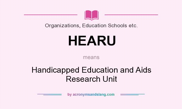 What does HEARU mean? It stands for Handicapped Education and Aids Research Unit