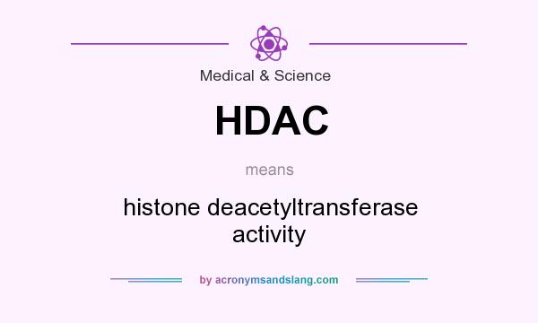 What does HDAC mean? It stands for histone deacetyltransferase activity