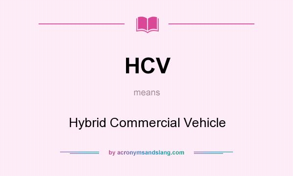 What does HCV mean? It stands for Hybrid Commercial Vehicle