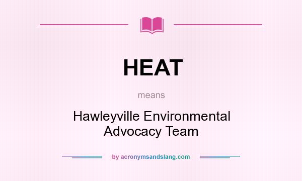 What does HEAT mean? It stands for Hawleyville Environmental Advocacy Team