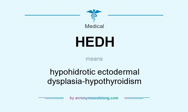 What does HEDH mean? It stands for hypohidrotic ectodermal dysplasia-hypothyroidism