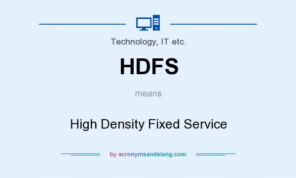 What does HDFS mean? It stands for High Density Fixed Service