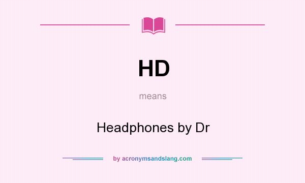 What does HD mean? It stands for Headphones by Dr