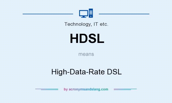 What does HDSL mean? It stands for High-Data-Rate DSL