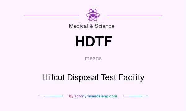 What does HDTF mean? It stands for Hillcut Disposal Test Facility