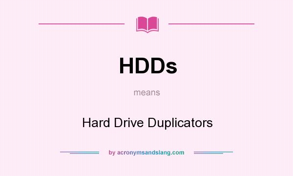 What does HDDs mean? It stands for Hard Drive Duplicators