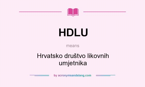 What does HDLU mean? It stands for Hrvatsko društvo likovnih umjetnika