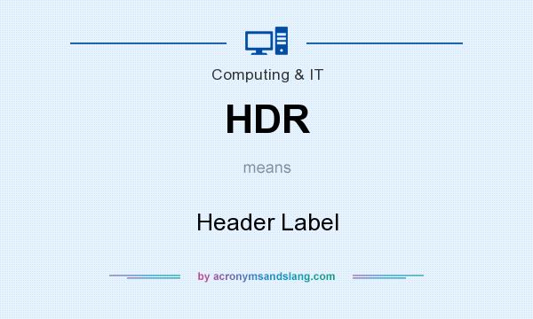 What does HDR mean? It stands for Header Label