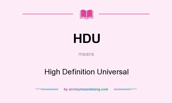What does HDU mean? It stands for High Definition Universal