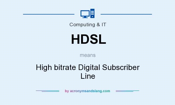 What does HDSL mean? It stands for High bitrate Digital Subscriber Line