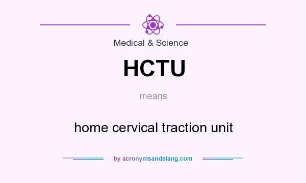 What does HCTU mean? It stands for home cervical traction unit
