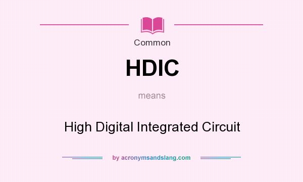 What does HDIC mean? It stands for High Digital Integrated Circuit