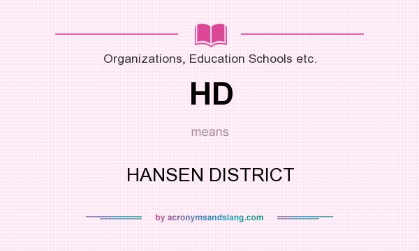 What does HD mean? It stands for HANSEN DISTRICT
