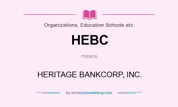 What does HEBC mean? It stands for HERITAGE BANKCORP, INC.