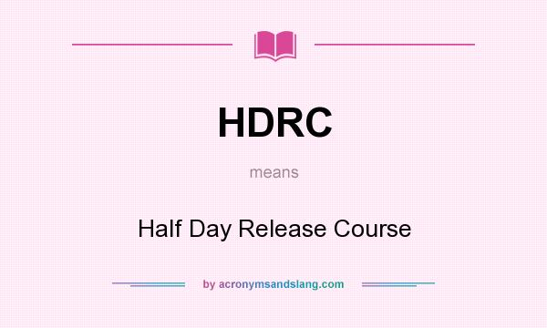 What does HDRC mean? It stands for Half Day Release Course