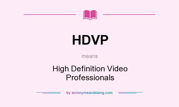 What does HDVP mean? It stands for High Definition Video Professionals
