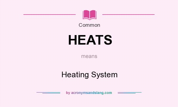 What does HEATS mean? It stands for Heating System