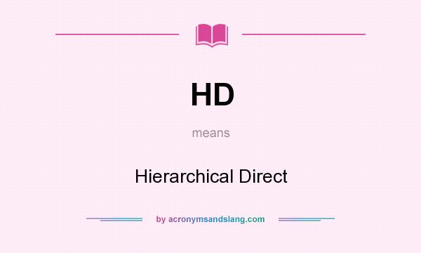 What does HD mean? It stands for Hierarchical Direct