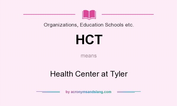 What does HCT mean? It stands for Health Center at Tyler