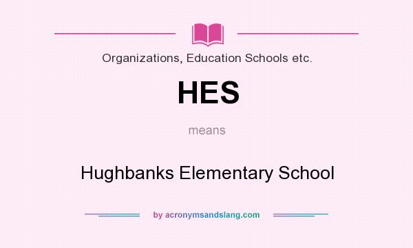 What does HES mean? It stands for Hughbanks Elementary School
